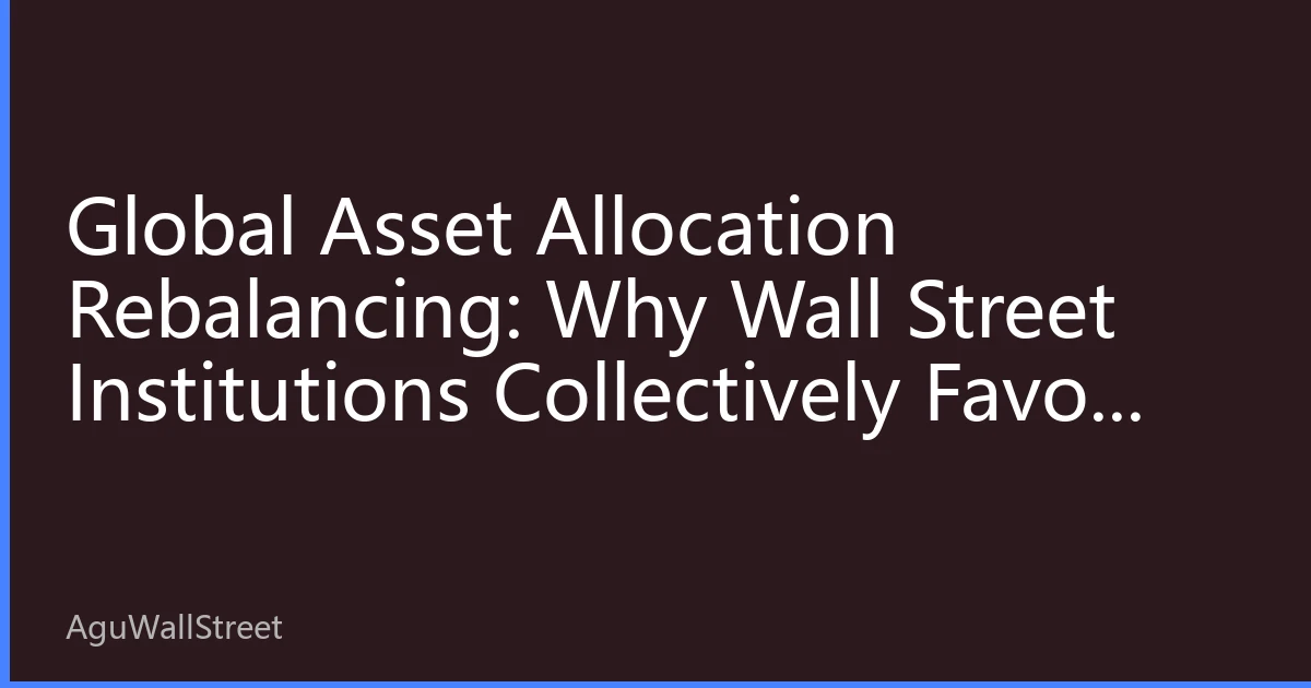 Global Asset Allocation Rebalancing: Why Wall Street Institutions Collectively Favor Hong Kong Core Assets in H2 2026?