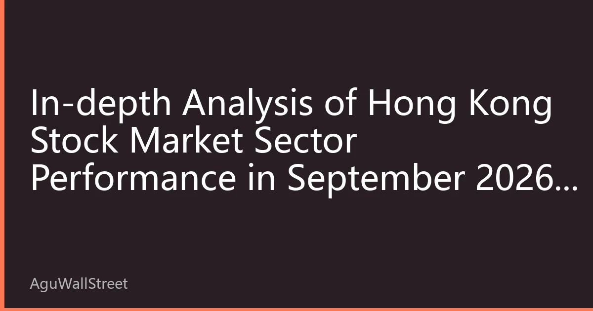 In-depth Analysis of Hong Kong Stock Market Sector Performance in September 2026: The 'Three-legged Stance' Pattern of Technology, Energy, and Consumer Sectors