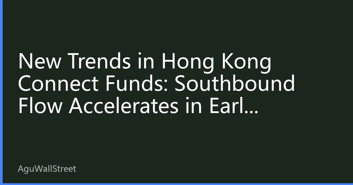 New Trends in Hong Kong Connect Funds: Southbound Flow Accelerates in Early October 2026, Low-valuation Sectors Become Favorites